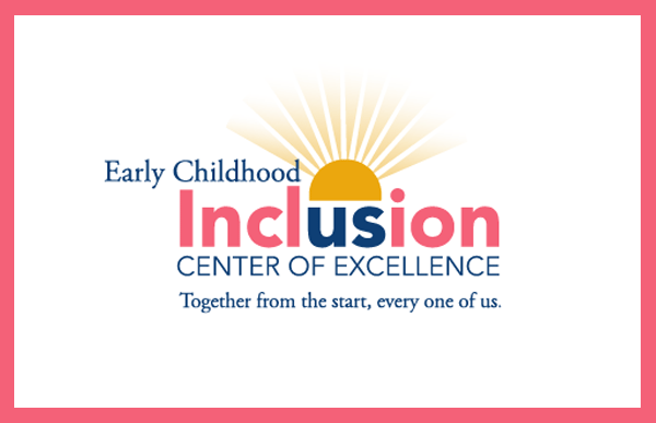 Early Childhood Inclusion Center of Excellence