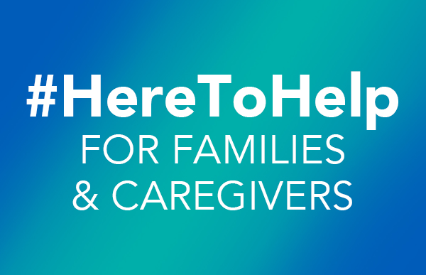 Here to Help Families and Caregivers graphic