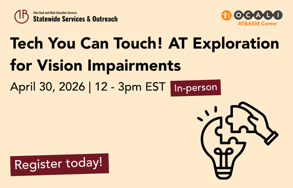 April 30 - Tech You Can Touch! AT Exploration for Vision Impairments